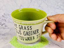 Load image into Gallery viewer, The Grass Grows Greener Where You Water It