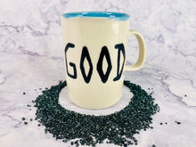Load image into Gallery viewer, Good Mug